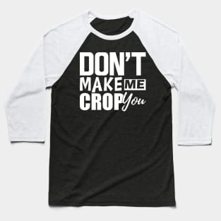 Scrapbook - Don't make me crop you w Baseball T-Shirt